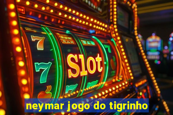 neymar jogo do tigrinho